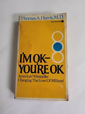 I'm OK - You're OK By Thomas A. Harris M. D. July 1973 1st U. S. Printing LS4 • $6.93