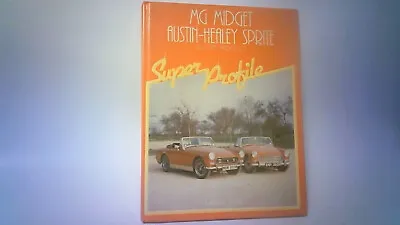 MG Midget Austin-Healey Sprite Super Profile By Lindsay Porter HC 1983 • $8.99