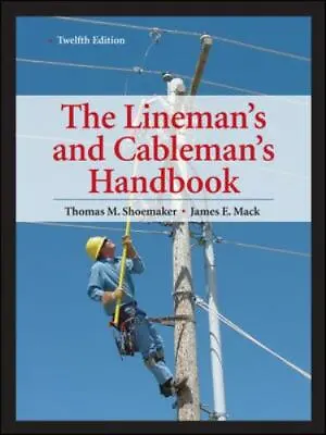 The Lineman's And Cableman's Handbook By Mack And Shoemaker • $70.99