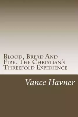 Blood Bread And Fire The Christians Threefold Experience - Paperback - GOOD • $11.78