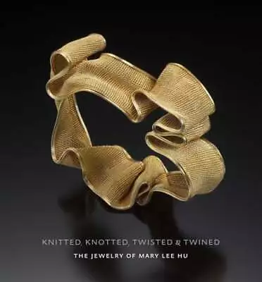 Knitted Knotted Twisted And Twined: The Jewelry Of Mary Lee Hu By Catalani • $181.01