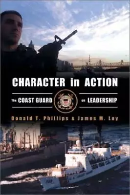 Character In Action: The U.S. Coast Guard On Leadership - Hardcover - VERY GOOD • $3.98