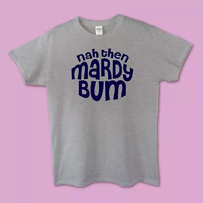 Men's/Ladies/Unisex Yorkshire Slogan T-shirt - ' Nah Then Mardy Bum' • £12.49