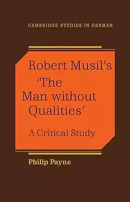 Robert Musil's 'The Man Without Qualities': A Critical Study By Philip Payne (En • $45.87