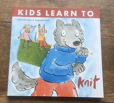 Kids Learn To Knit By Lucinda Guy Francois Hall  ! Like New Condition ! • £5.99