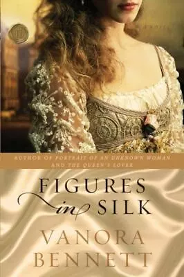 Figures In Silk: A Novel By Bennett Vanora Good Book • $3.74