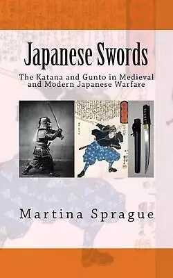 Japanese Swords: The Katana And Gunto In Medieval And Modern Japanese Warfare By • $32.99