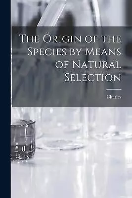 The Origin Of The Species By Means Of Natural Selection By Charles 1809-1882 Dar • $81.31