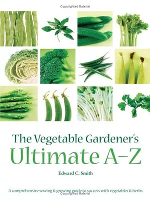 The Vegetable Gardener's Ultimate A-Z: A Comprehensive Sowing And Growing Guide • £2.88