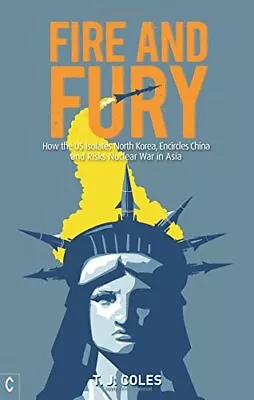 Fire And Fury: How The US Isolates North Korea Encircles China And Risks Nucle • $23.65