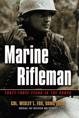 MARINE RIFLEMAN: 43 Years In The Corps By Col. Wesley L. Fox 2002 HC 1Ed MOH NEW • $22.95