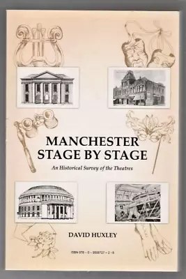 Manchester Stage By Stage  Historical Survey Of The Theatres David Huxley Signed • £29.99