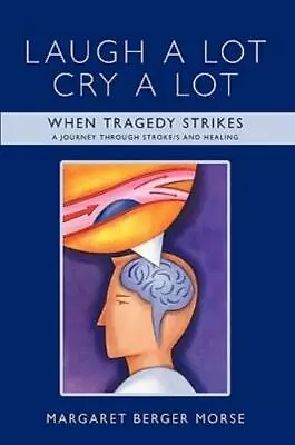 Laugh A Lot Cry A Lot: When Tragedy Strikes - A Journey Through Stroke/S An... • $17.63