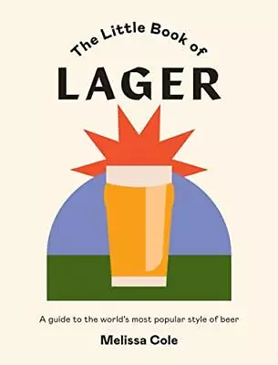The Little Book Of Lager: A Guide To The World's Most Popular... By Melissa Cole • $7.39