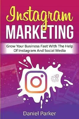 $31.34 • Buy Instagram Marketing Grow Your Business Fast Help Ins By Parker Daniel -Paperback