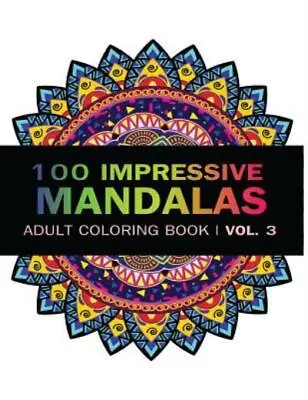 Mandala Coloring Book: 100 Imressive Mandalas Adult Coloring Book ( Vol  3 ... • $12.94