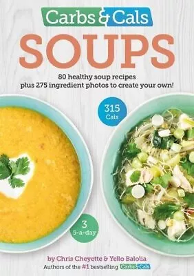 Carbs & Cals Soups: 80 Healthy Soup Recipes & 275 Photos Of ... By Yello Balolia • £8.99