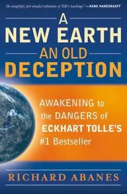 A New Earth An Old Deception: Awakening To The Dangers Of Eckhart Tolle - GOOD • $3.73