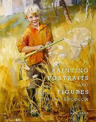 Painting Portraits And Figures In Watercolor Whyte Mary • $24.99