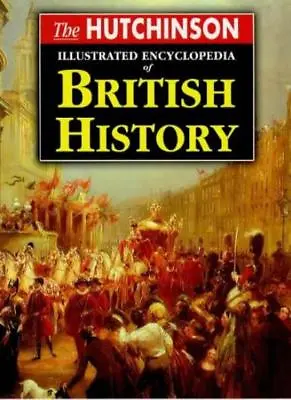 The Hutchinson Illustrated Encyclopedia Of British History (Helicon History) By • £3.29