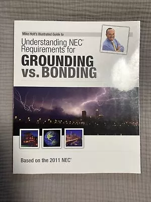 Mike Holts Illustrated Guide To Grounding Versus Bonding 2011 Edition  Excellent • $25