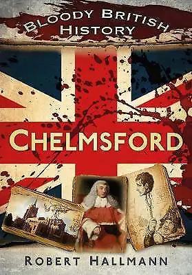 Bloody British History: Chelmsford - 9780752471150 NEW • £8.99