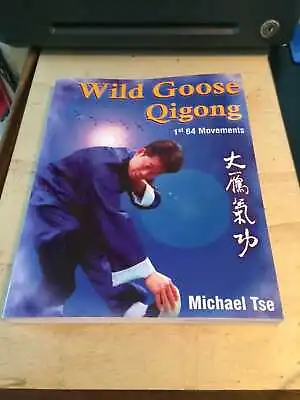 Michael Tse: Wild Goose Qigong: 1st 64 Movements 2001 Very Good Martial Arts PB • £20