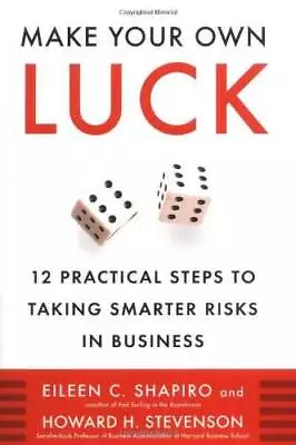 Make Your Own Luck: 12 Practical Steps To Taking Smarter Risk - ACCEPTABLE • $5.04