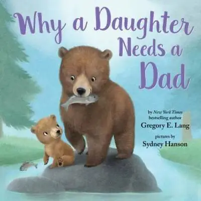 Why A Daughter Needs A Dad - Hardcover By Lang Gregory - GOOD • $3.78