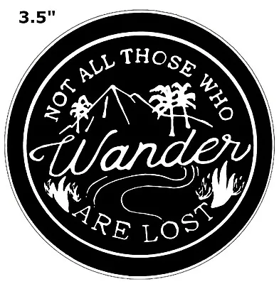 Not All Those Who Wander Are Lost - Car Truck Window Bumper Sticker Decal • $3.95