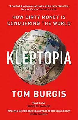 Kleptopia: How Dirty Money Is Conquering The World By Burgis Tom Book The Cheap • £5.49