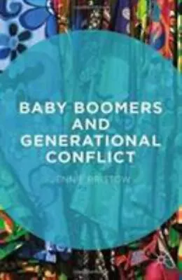 Baby Boomers And Generational Conflict Paperback By Bristow J. Brand New ... • $64.66