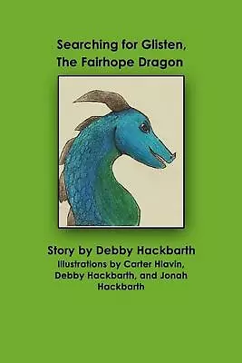 Searching For Glisten The Fairhope Dragon: Story By Debby Hackbarth By Debby An • $16.21