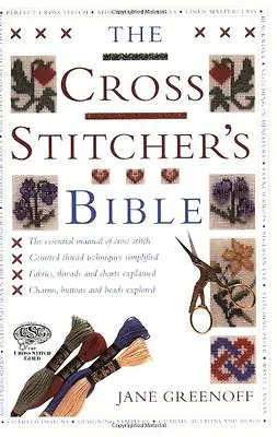 The Cross Stitcher's Bible By Jane Greenoff • £2.28