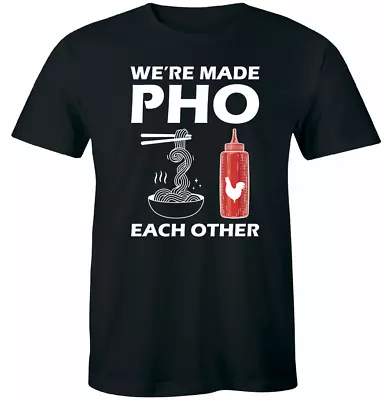 We're Made Pho Each Other T-Shirt Foodie Vietnamese Soup Pho Lover Tee • $17.99