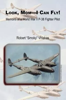 Look Mom - I Can Fly! Memoirs Of A World War II P-38 Fighter Pilot • $7.99