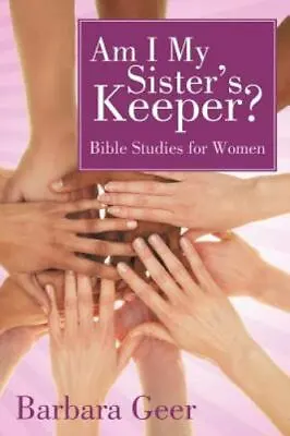 Am I My Sister's Keeper?: Bible Studies For Women By Geer Barbara  Paperback • $14.54