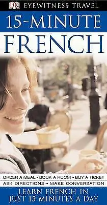 15-Minute French: Learn In Just 12 Weeks By DK (Paperback 2005) • £2.51