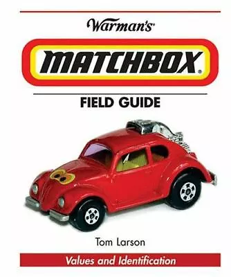 Warman's Matchbox Field Guide: Values And Identification By Larson Tom • $13.91