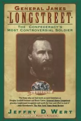 General James Longstreet: The Confederacy's Most Controversial Soldier - GOOD • $3.97