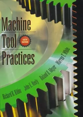 MACHINE TOOL PRACTICES (6TH EDITION) By Richard R. Kibbe & John E. Neely *VG+* • $24.95