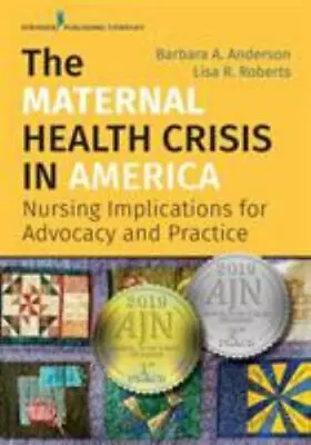 The Maternal Health Crisis In America: Nursing Implications For Advocacy And Pr • $40.99