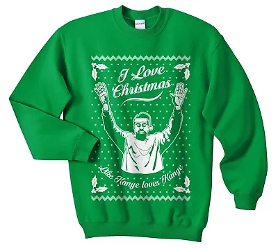 I Love Christmas Like Kanye Loves Kanye Christmas Sweater Jumper Sweatshirt Xmas • $29.87