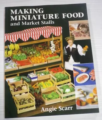 Making Miniature Food And Market Stalls By Angie Scarr Paperback Book VGC • £4.99