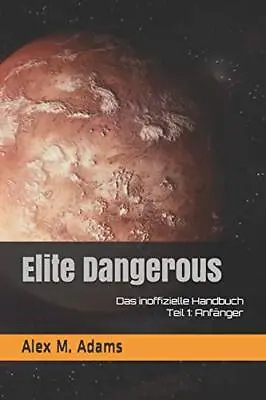 Elite Dangerous - Das Inoffizielle Handbuch: Teil 1: AnfAnger.by Adams New<| • $51.09