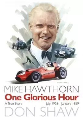 Don Shaw Mike Hawthorn One Glorious Hour (Paperback) • £12.87