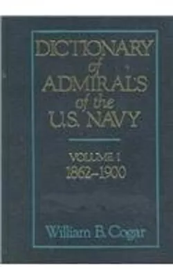 Dictionary Of Admirals Of The U. S. Navy Vol. 1 : 1862-1900 Willi • $6.03