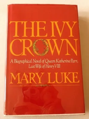 THE IVY CROWN Mary Luke 1984 H/B 1ST EDITION Queen Katherine Parr • £39.99