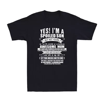 Yes I'm A Spoiled Son But Not Yours Awesome Mom Novelty Men's T-Shirt Gift • £14.99