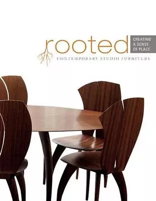 Rooted: Creating A Sense Of Place: Contemporary Studio Furniture By The Furnitur • $67